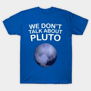 we don't talk about pluto T-Shirt